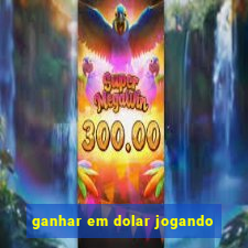 ganhar em dolar jogando